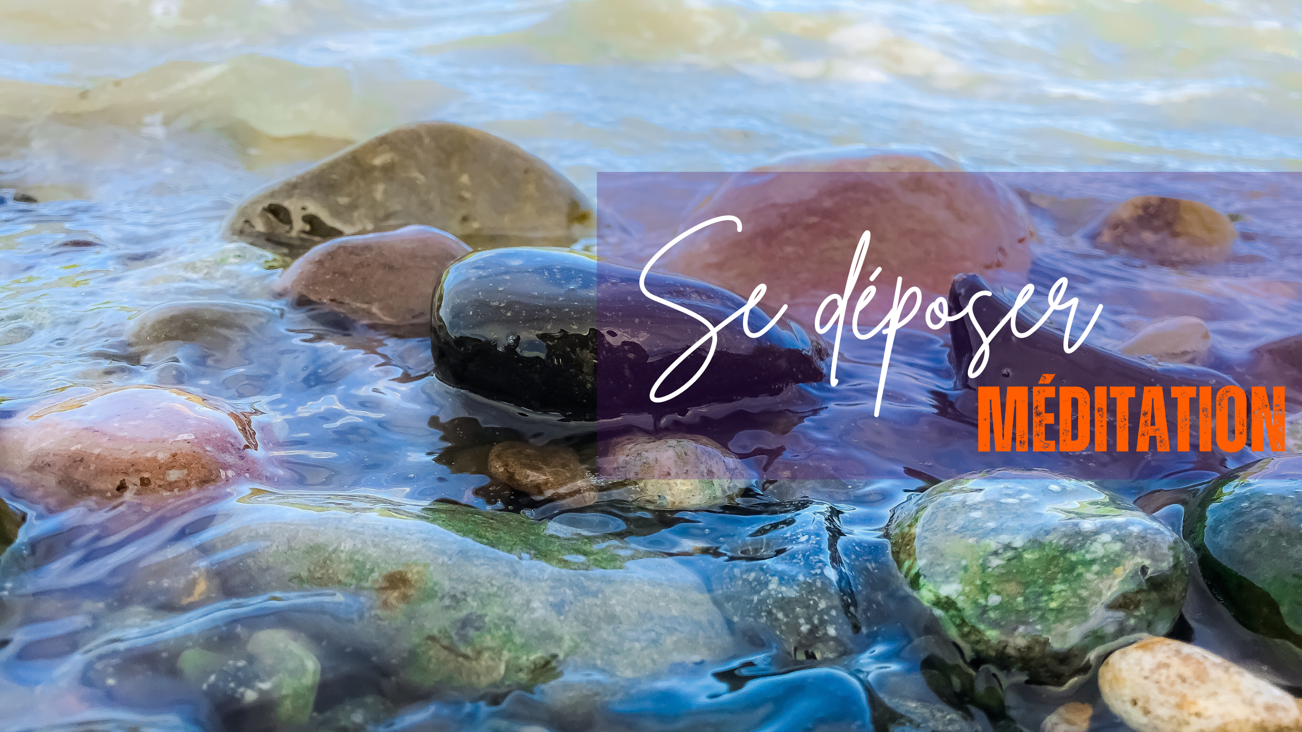 SE DEPOSER: Méditation