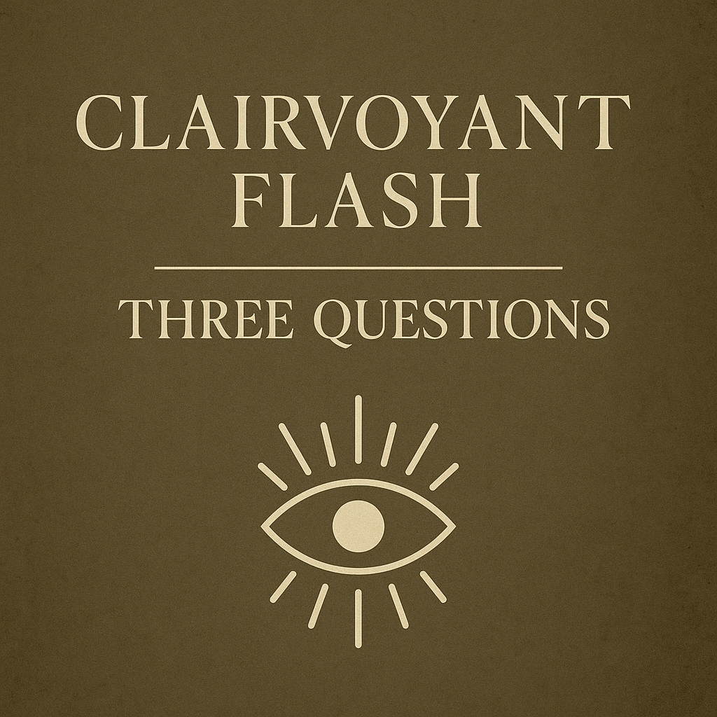Clairvoyant Flash – Three Questions