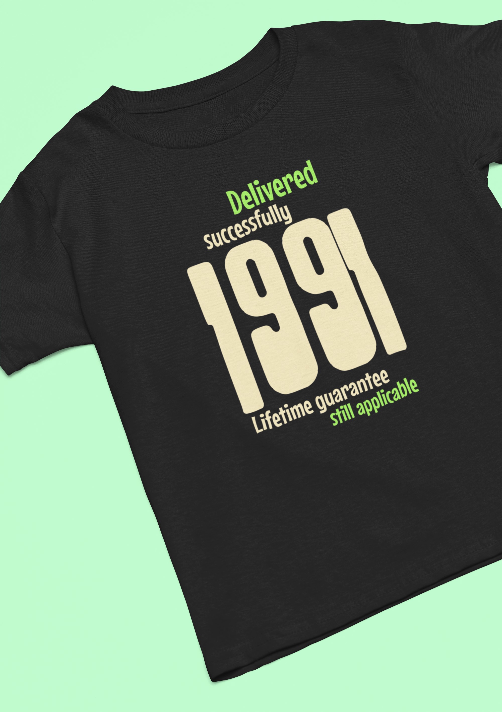 '1991 Delivered successfully, lifetime guarantee still applicable' T-Shirt for He or She. birthday gift idea. Original designs for original minds.