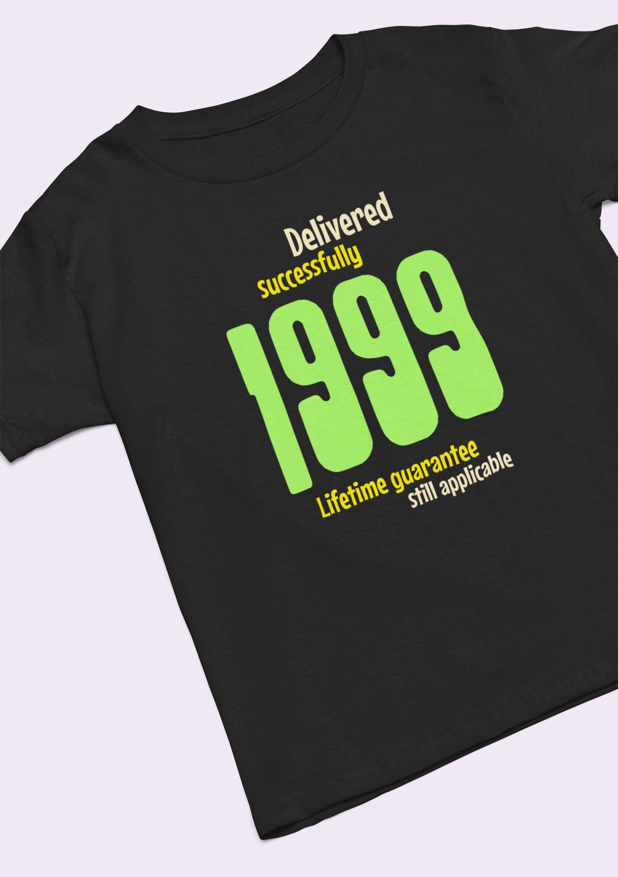 '1999 Delivered successfully, lifetime guarantee still applicable' T-Shirt for He or She. birthday gift idea. Original designs for original minds.
