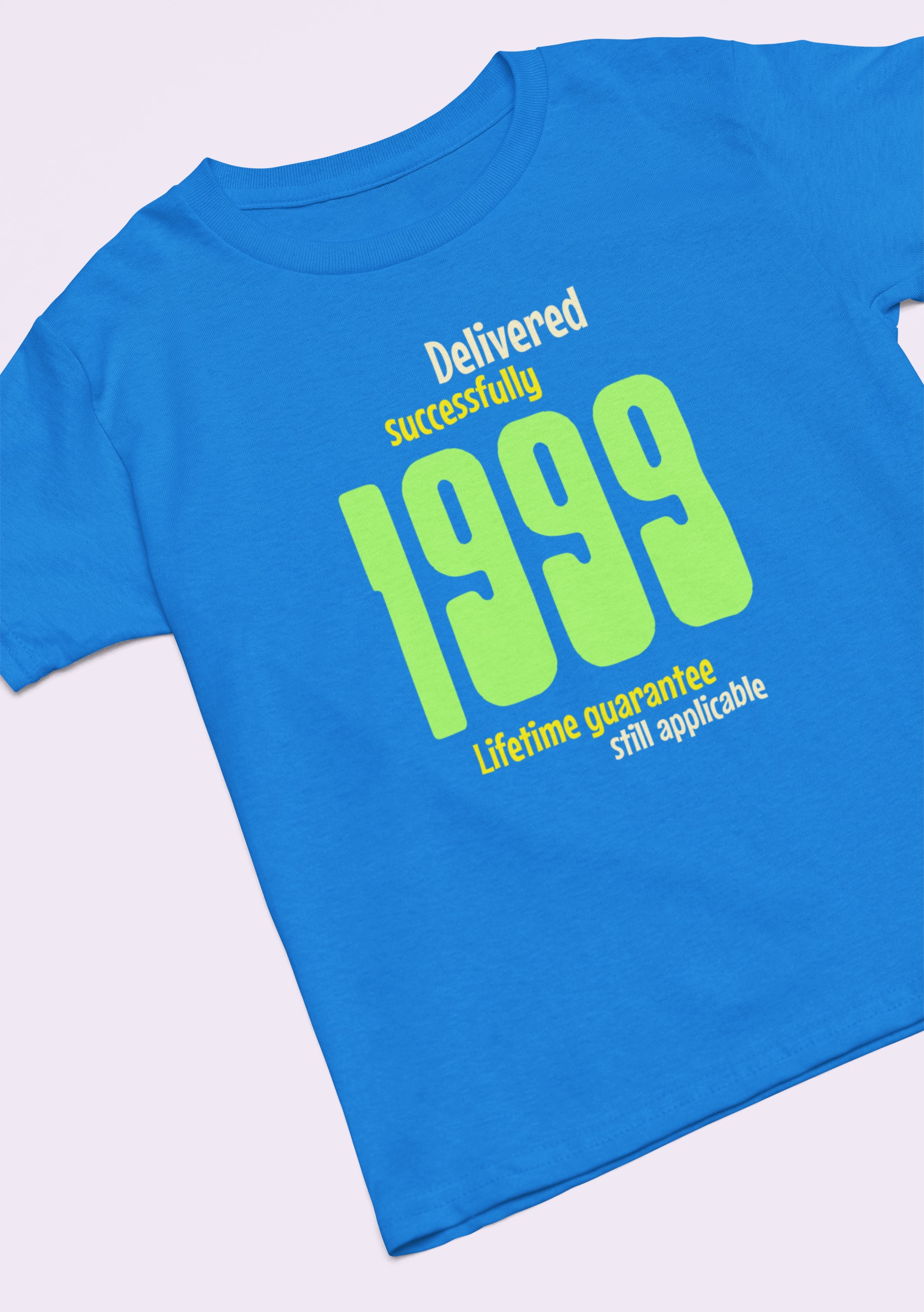 '1999 Delivered successfully, lifetime guarantee still applicable' T-Shirt for He or She. birthday gift idea. Original designs for original minds.