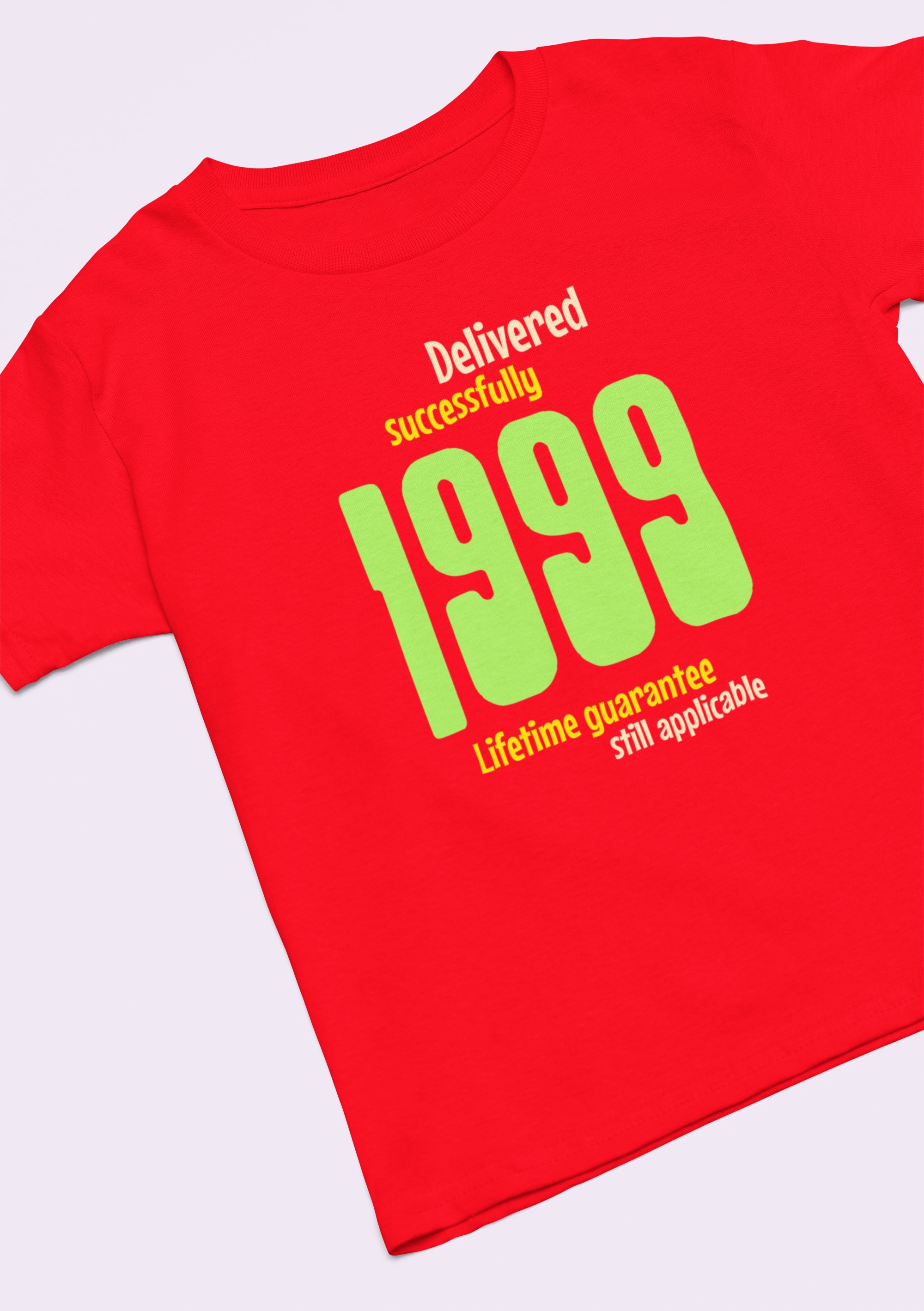 '1999 Delivered successfully, lifetime guarantee still applicable' T-Shirt for He or She. birthday gift idea. Original designs for original minds.