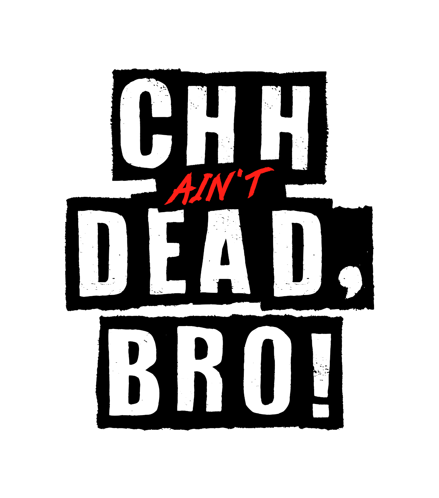 CHH Ain't Dead Bro