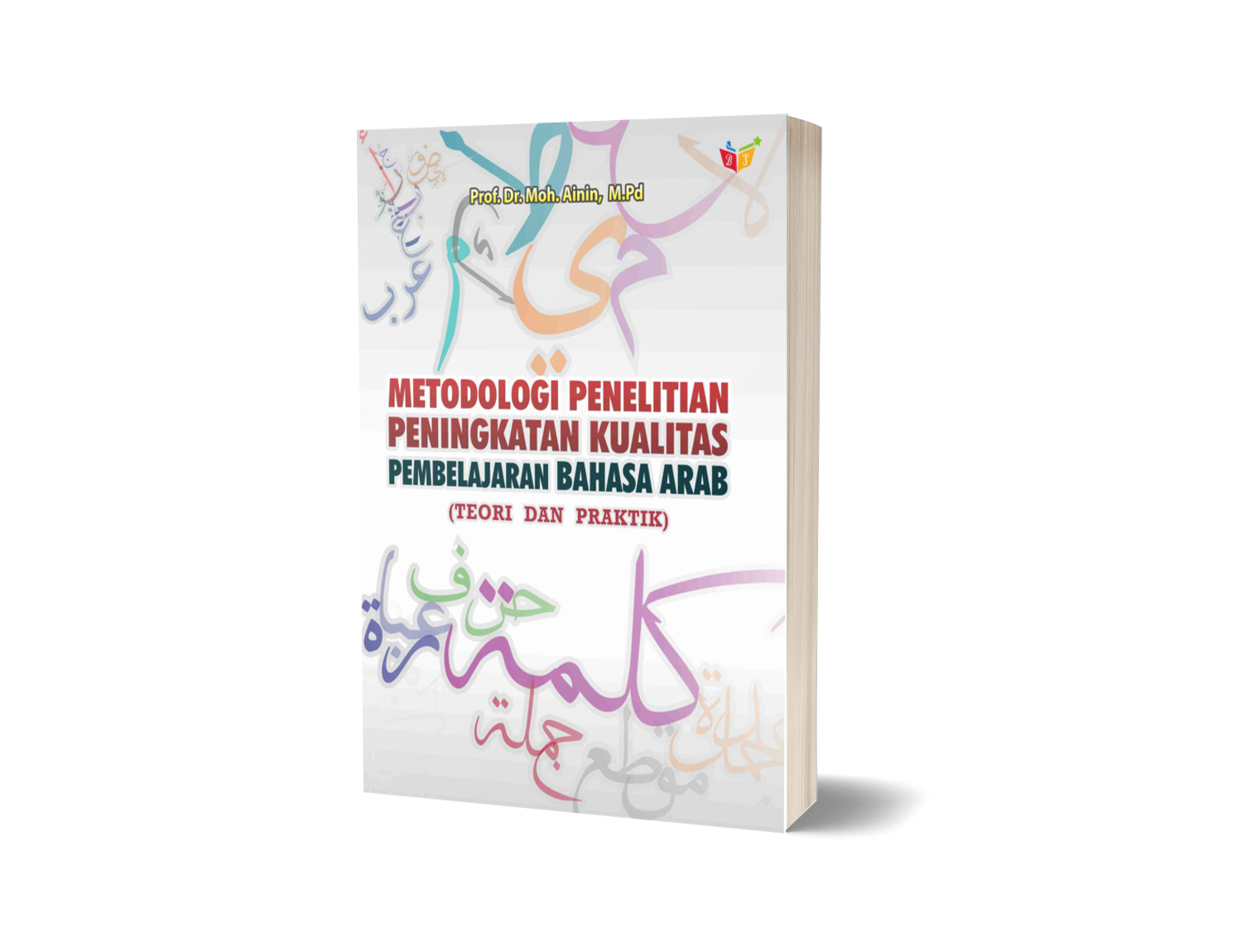 METODOLOGI PENELITIAN PENINGKATAN KUALITAS PEMBELAJARAN BAHASA ARAB (TEORI DAN PRAKTIK)