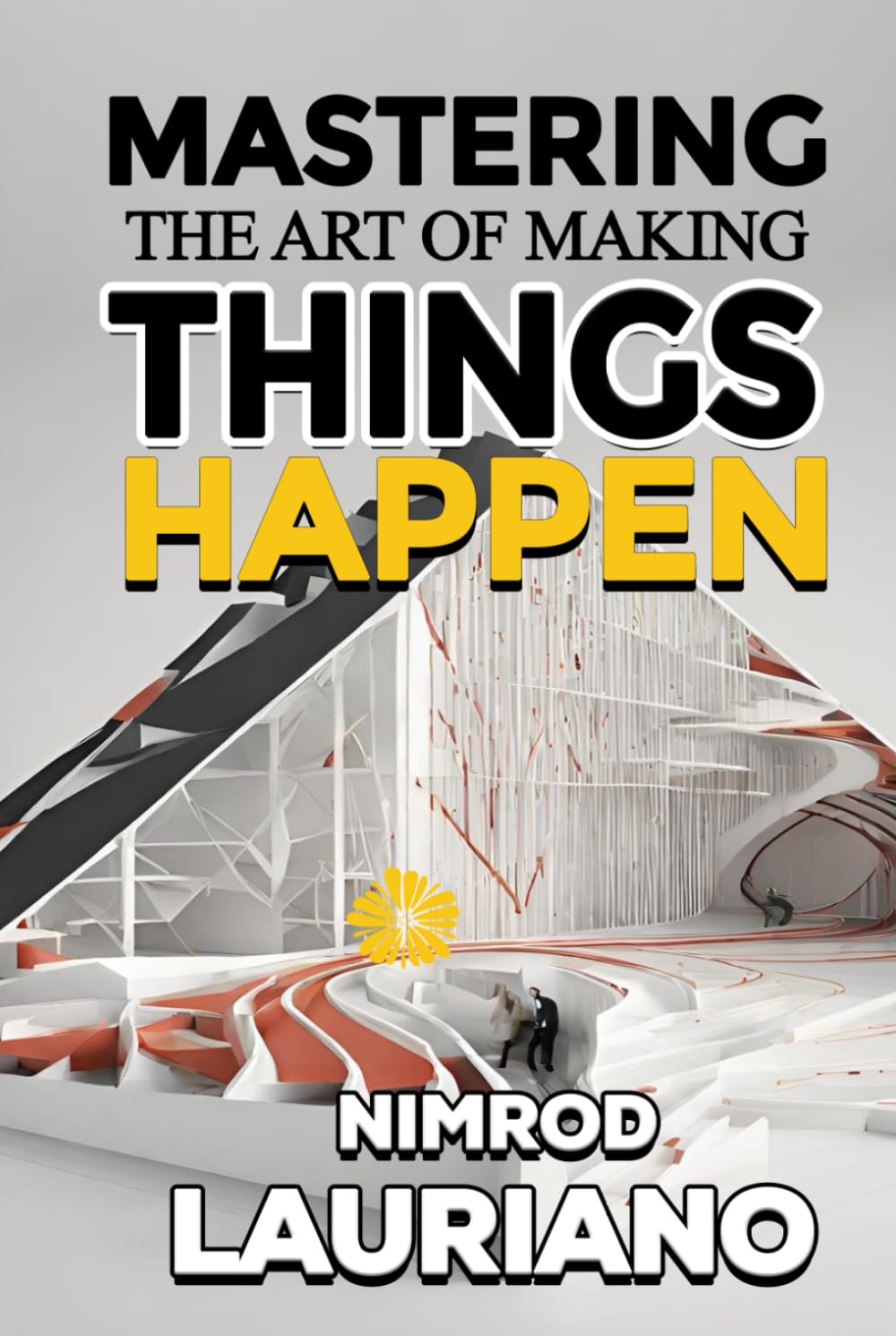 Mastering The Art Of Making Thing Happen Hardcover