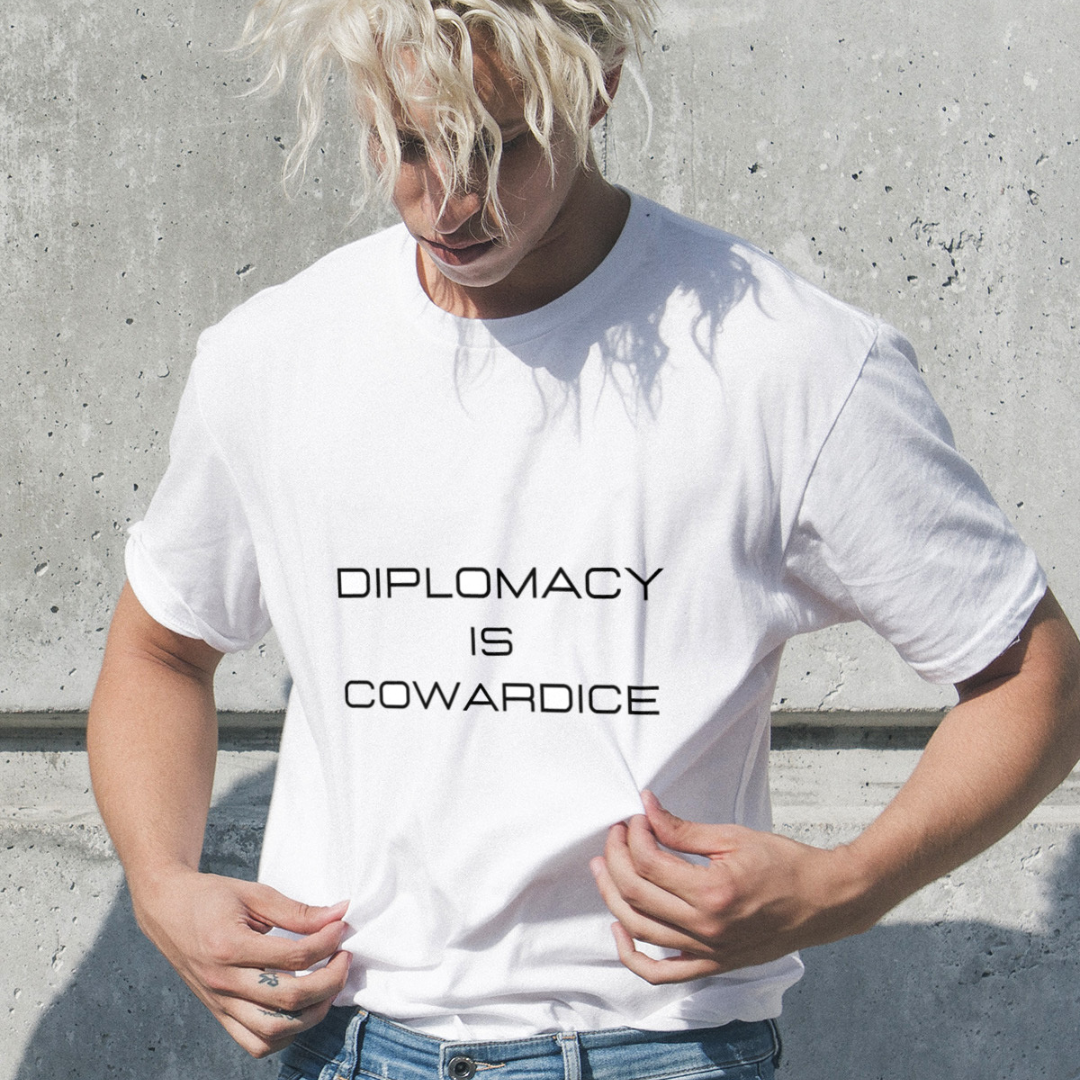 DIPLOMACY IS COWARDICE T-SHIRT
