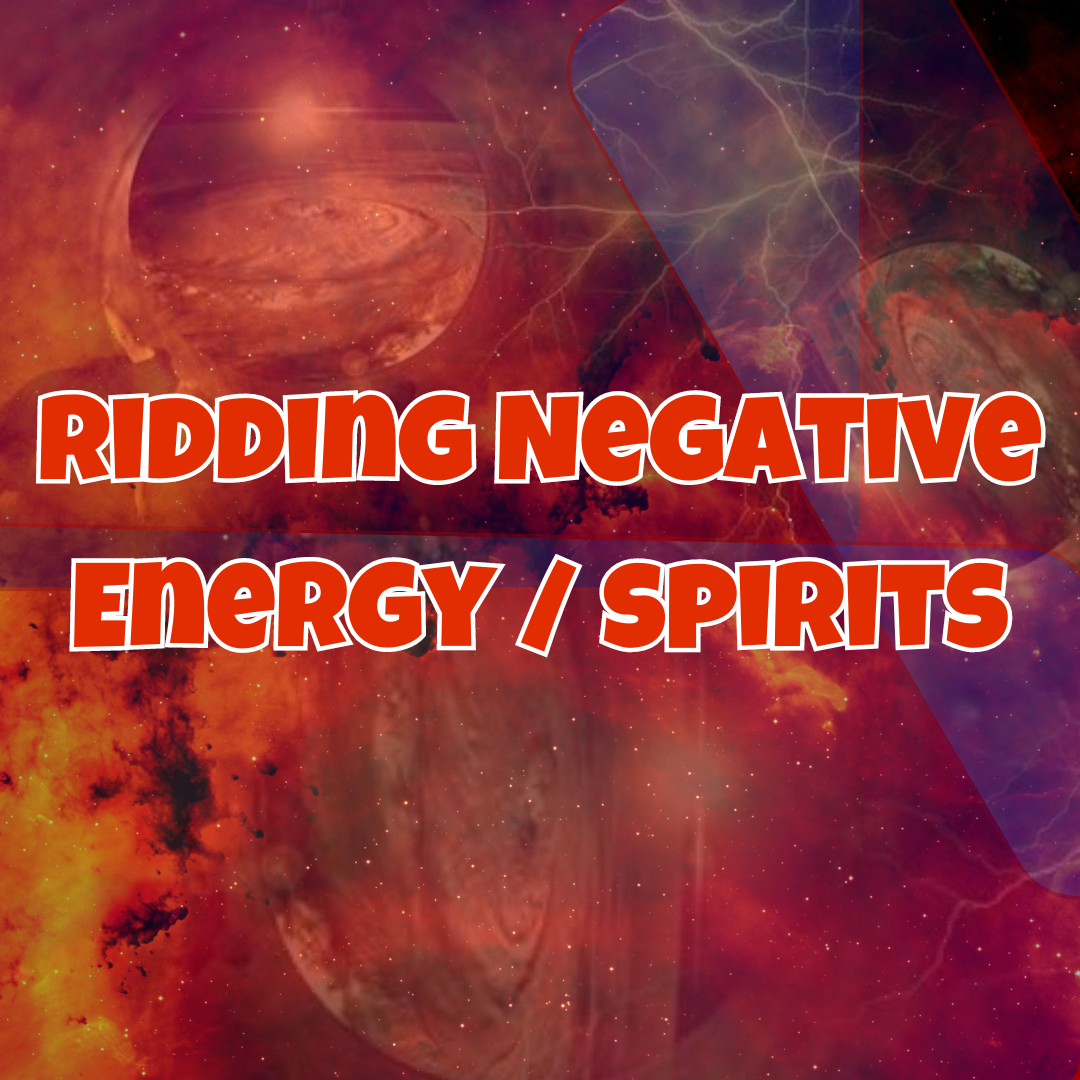 Ridding Negative Energy / Spirits