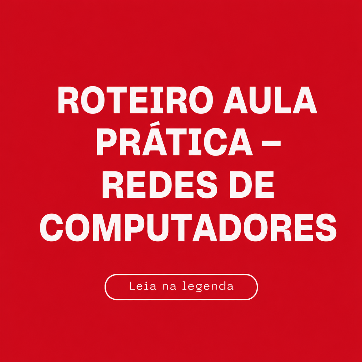 Roteiro Aula Prática – REDES DE COMPUTADORES