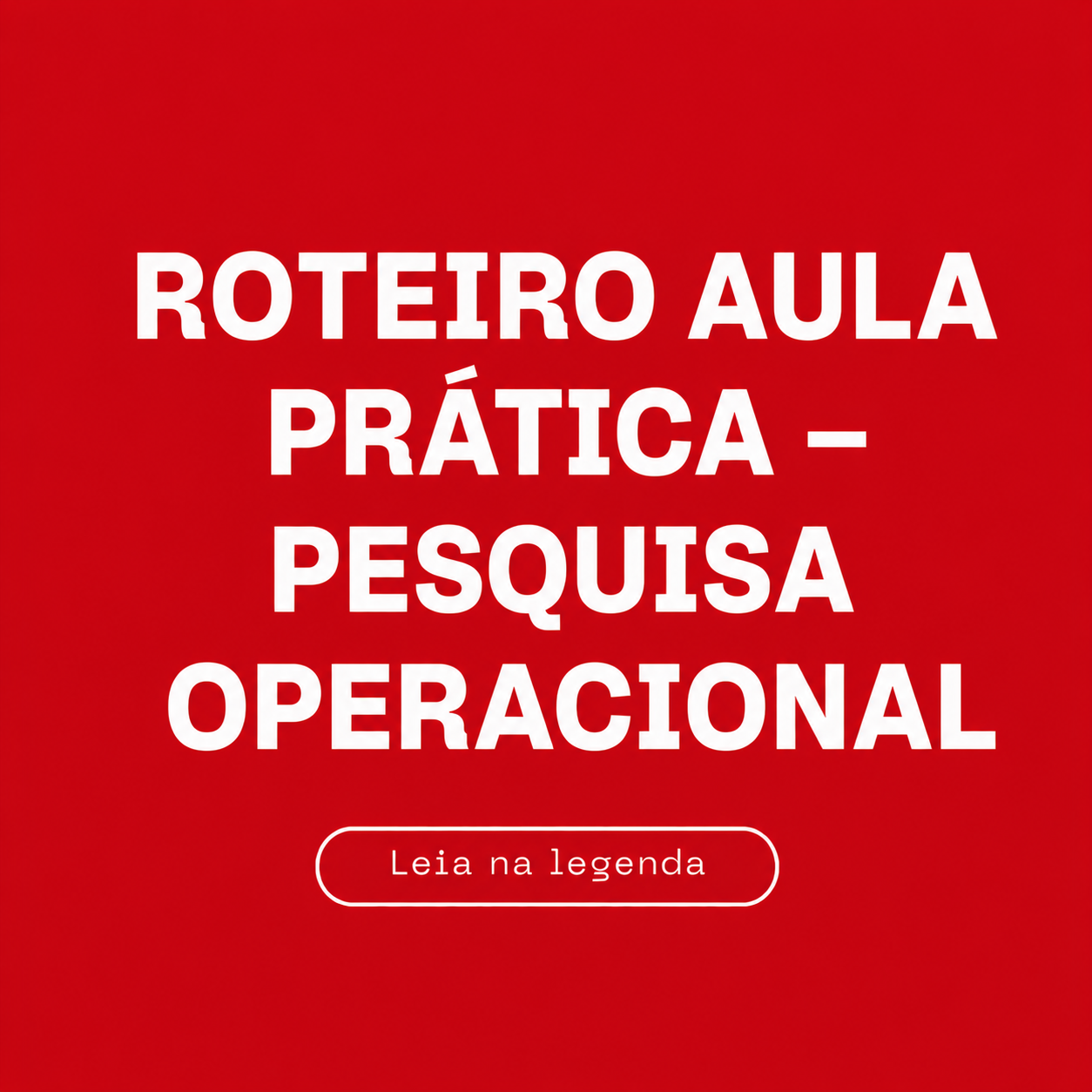Roteiro Aula Prática – Pesquisa Operacional