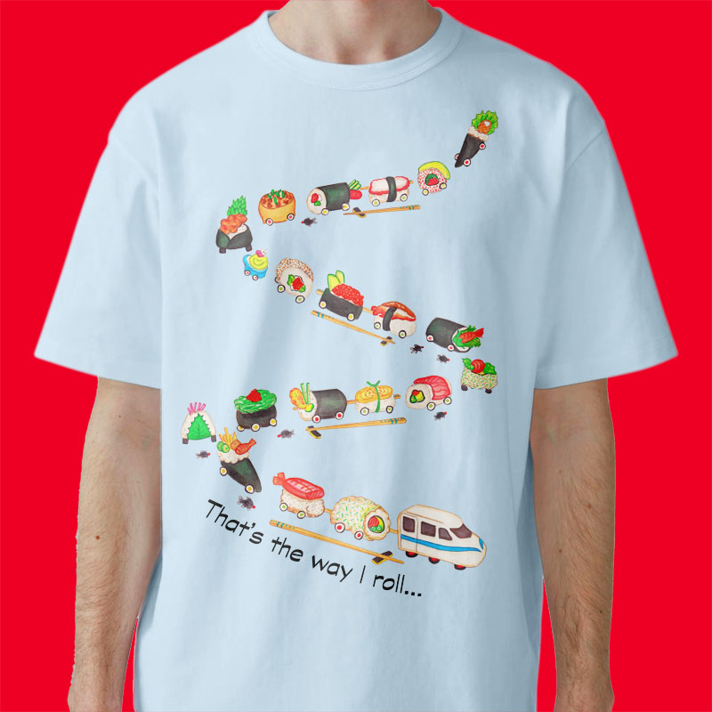 Sushi Lovers: Light blue t shirt "That's the way I roll" Mens graphic tees with Sushi train. Sushi T shirt, Men's T shirts, Dad and son matching T shirts