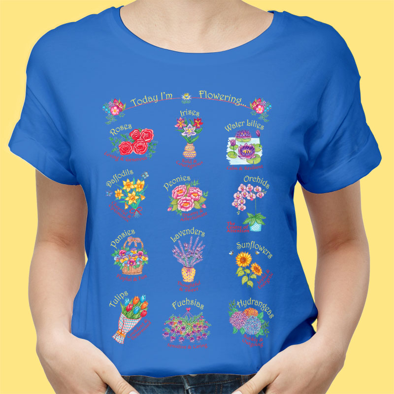 Flower T Shirt: Royal Blue T Shirt with "Today I'm Flowering..."; Beautiful Flowers with Matching Moods - Womens Graphic Tees;