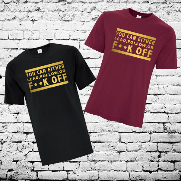 Lead, Follow or F**K OFF Shirts