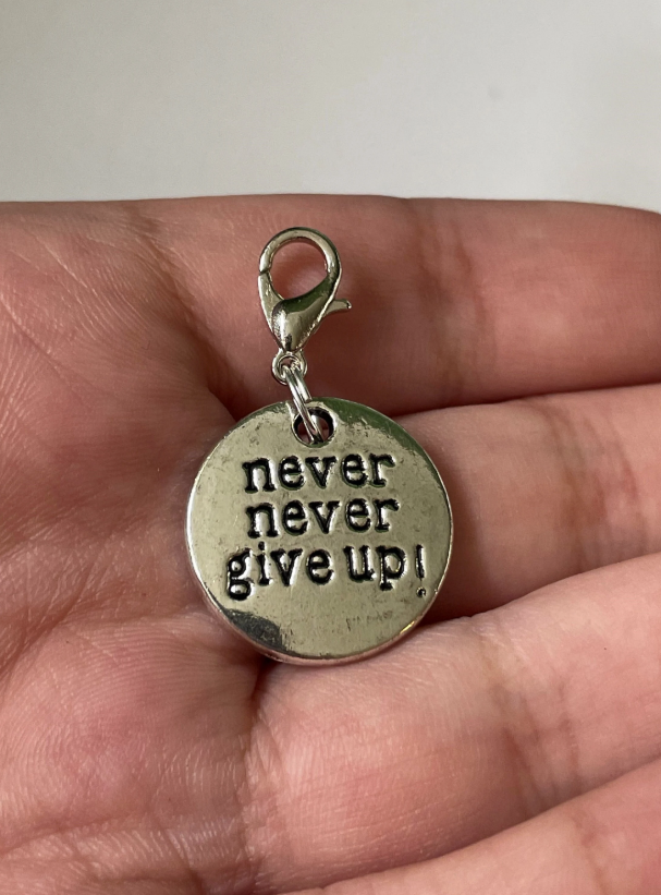 Never Never give Up Charm Stitch Marker | Charm Bracelet addition | Key Ring addition