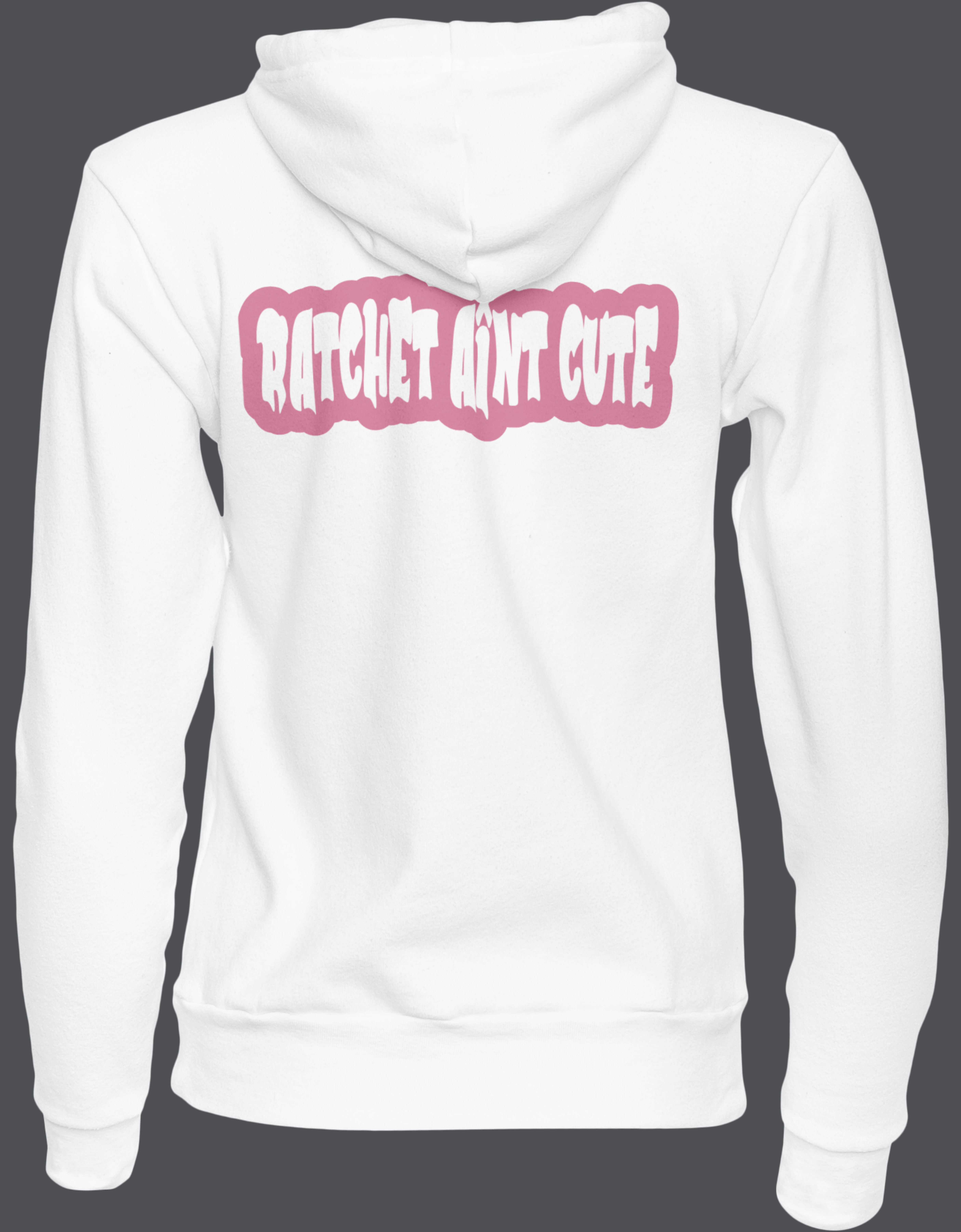 Ratchet Ain't Cute Hoodie
