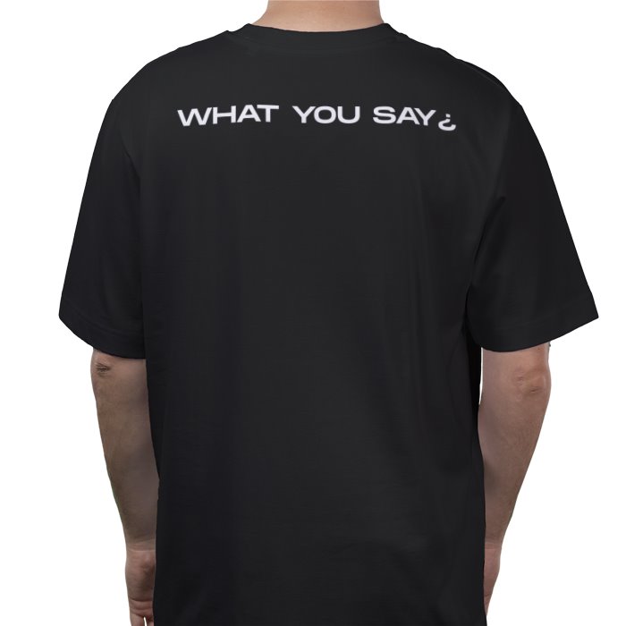 T-Shirt 'What You Say¿'