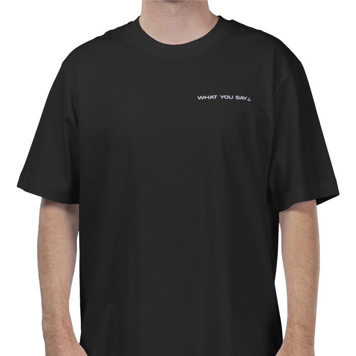 T-Shirt 'What You Say¿'