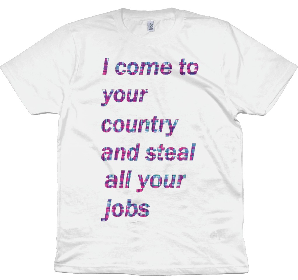 I come to your country and steal all your jobs Unisex cotton Tshirt 