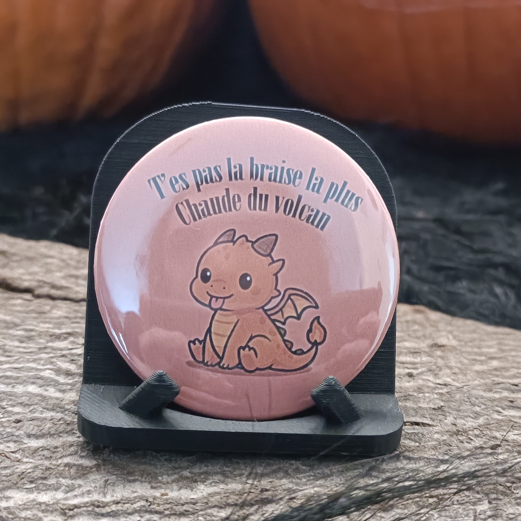 Badge "T'es pas la braise la plus chaude du volcan"