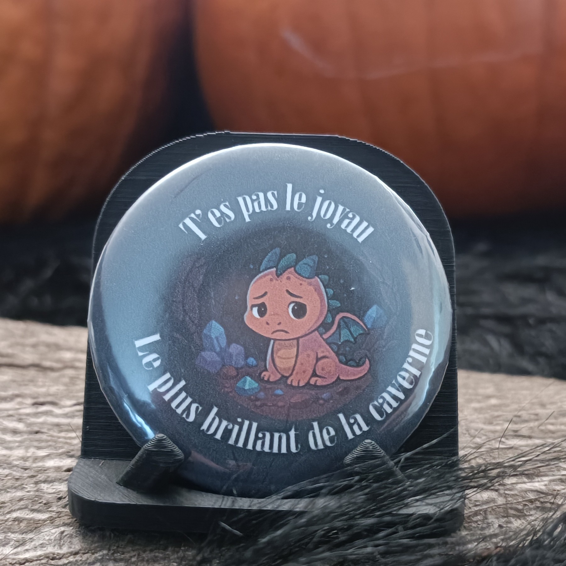 Badge "T'es pas le joyau le plus brillant de la caverne"