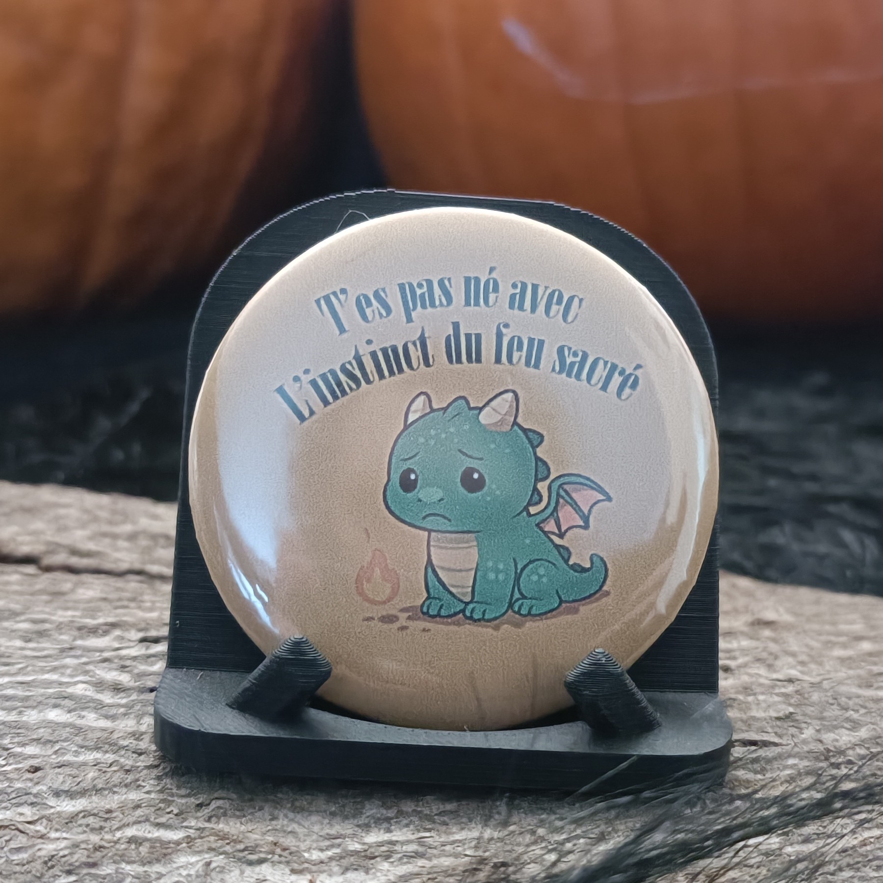 Badge "T'es pas né avec l'instinct du feu sacré"