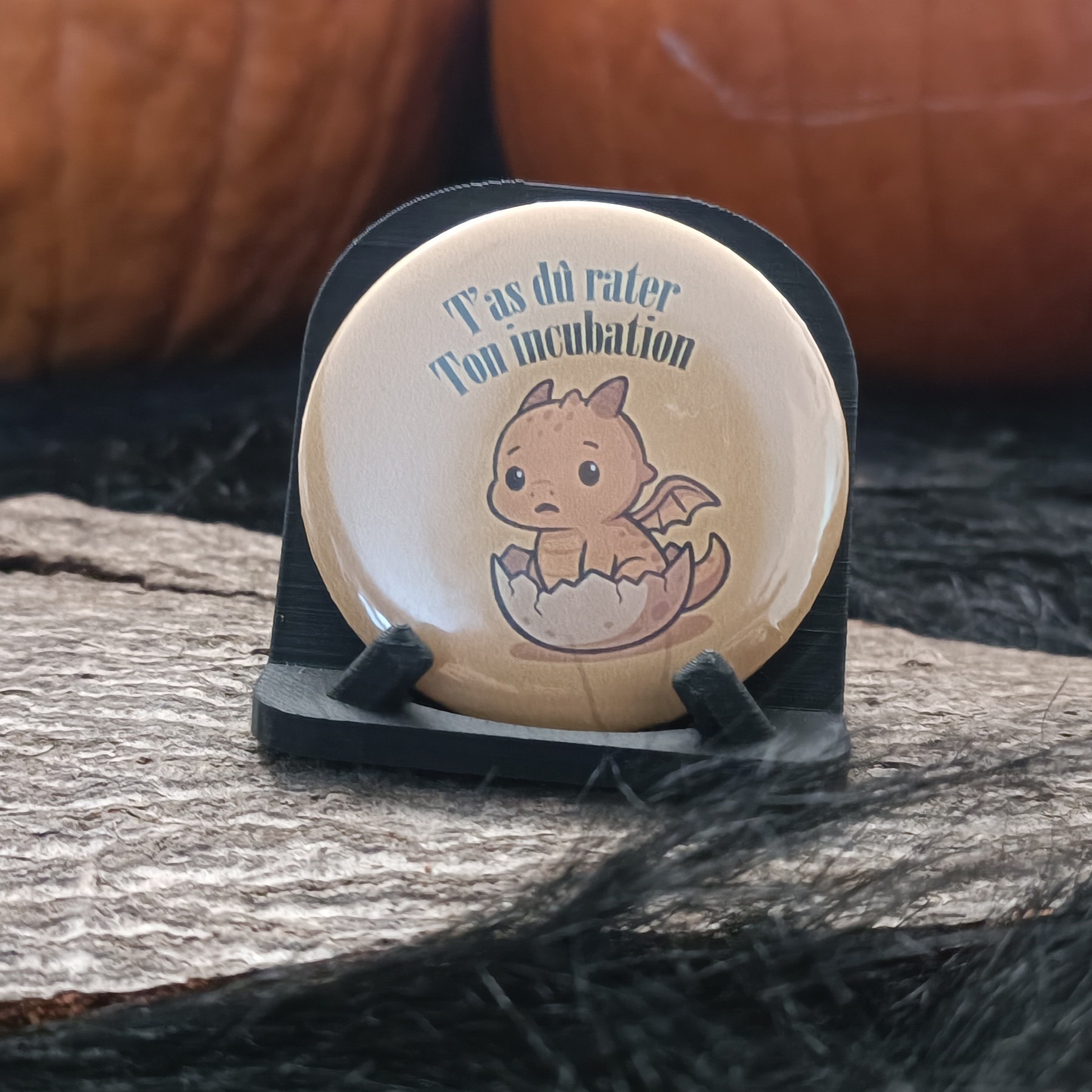 Badge "T’as du raté ton incubation"