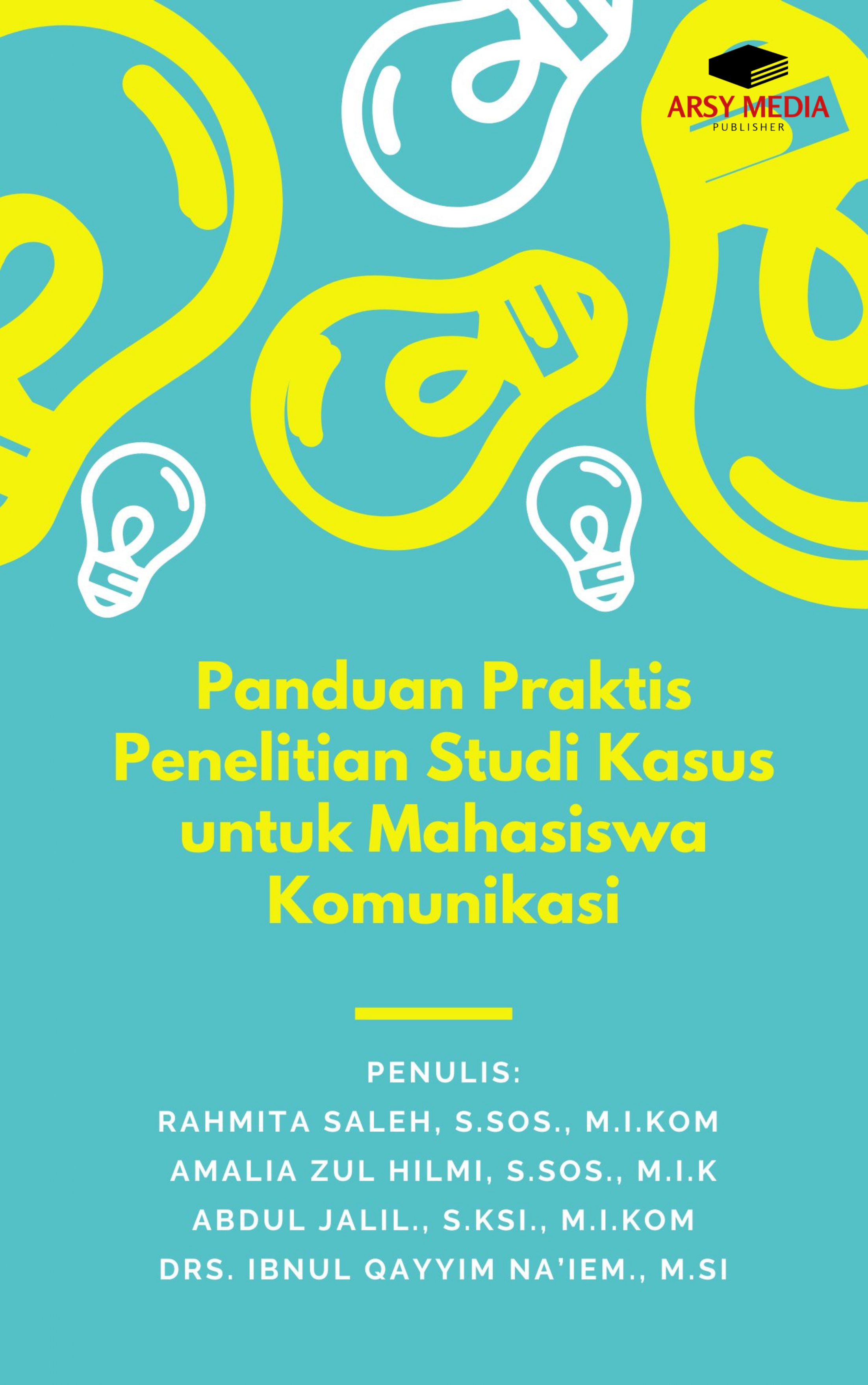 Panduan Praktis Penelitian Studi Kasus untuk Mahasiswa Komunikasi
