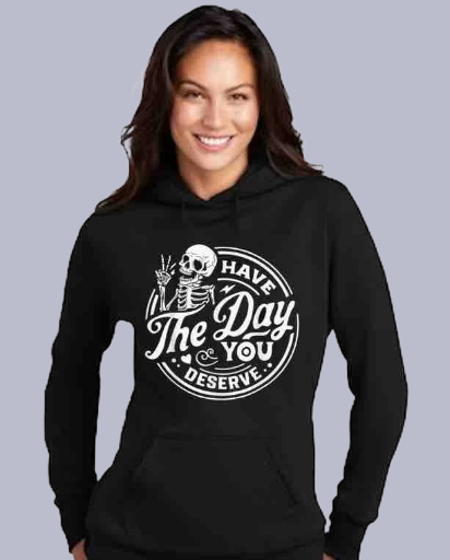 Have The Day You Deserve Woman's Hoodie