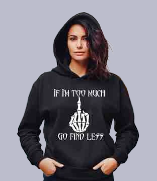 If I'm Too Much Go Find Less Women's Hoodie