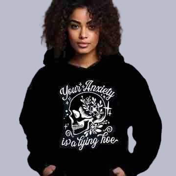Your Anxiety is a Lying Hoe Women's Hoodie