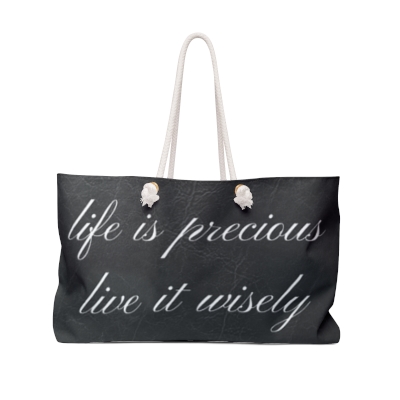Life Is Precious Weekender Tote Bag