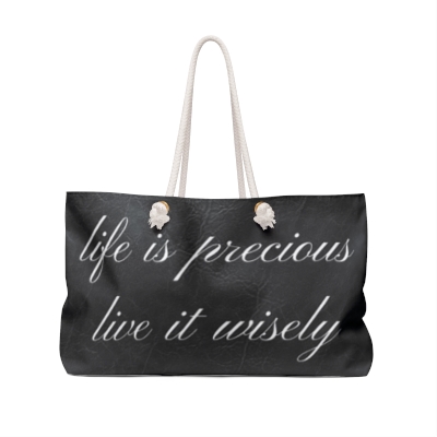 Life Is Precious Weekender Tote Bag