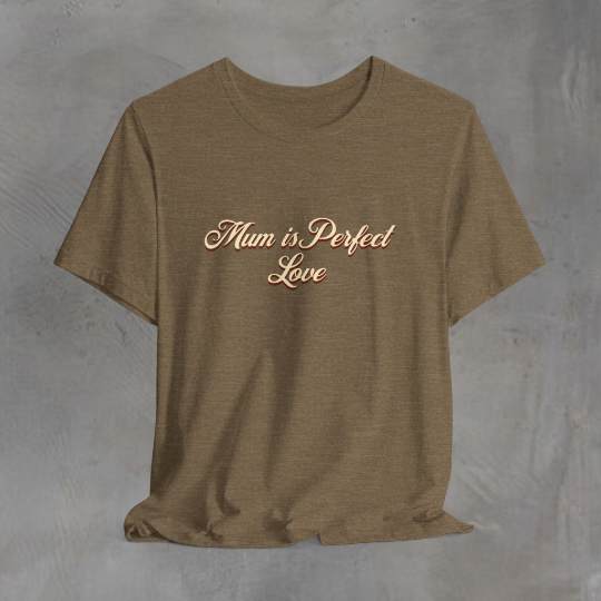 Mum Is Perfect Love T Shirt