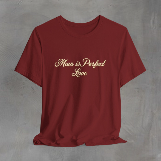 Mum Is Perfect Love T Shirt