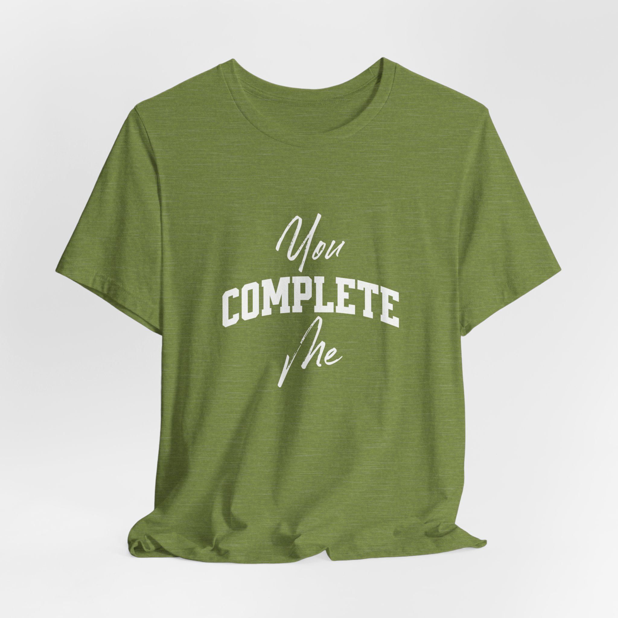 You COMPLETE Me T Shirt