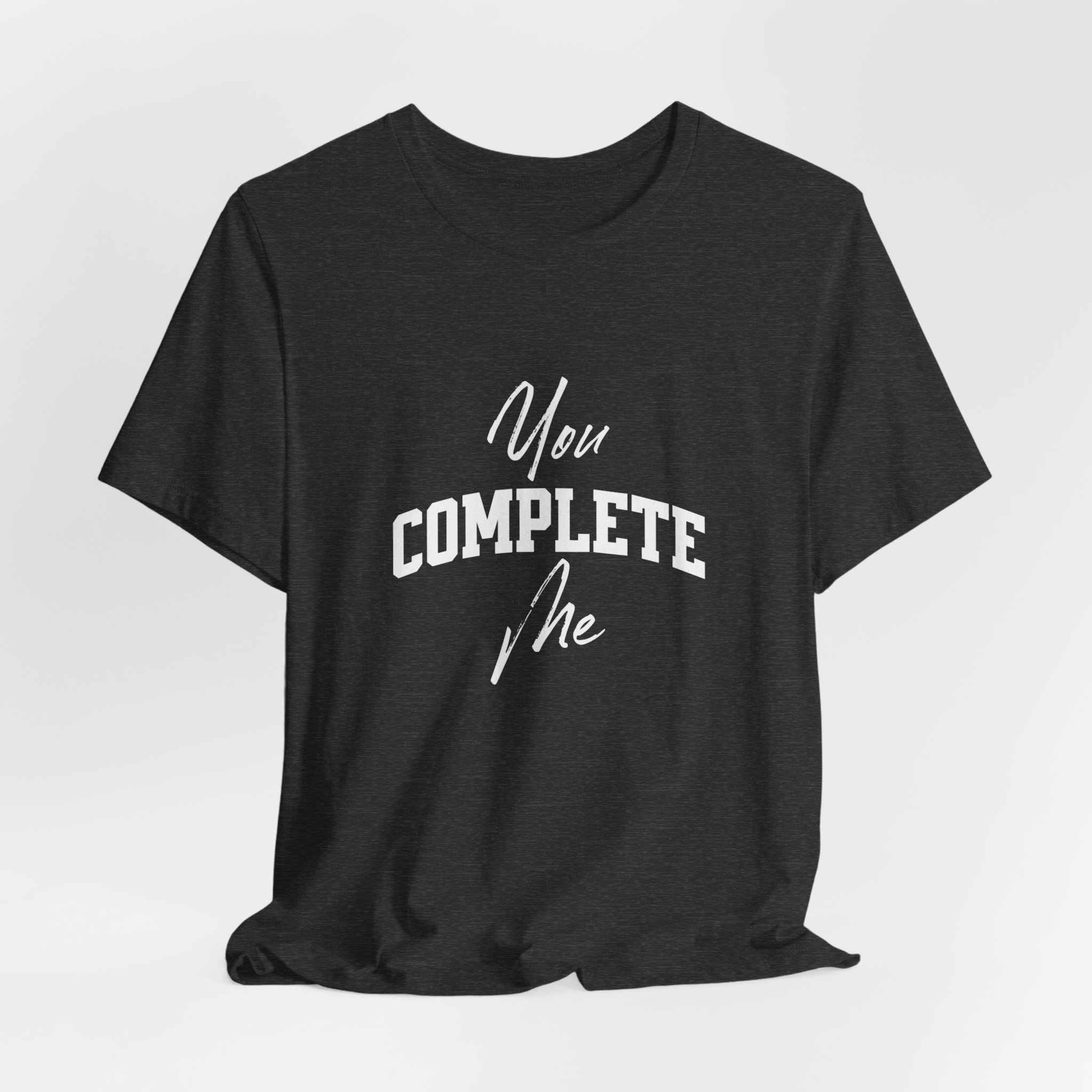 You COMPLETE Me T Shirt