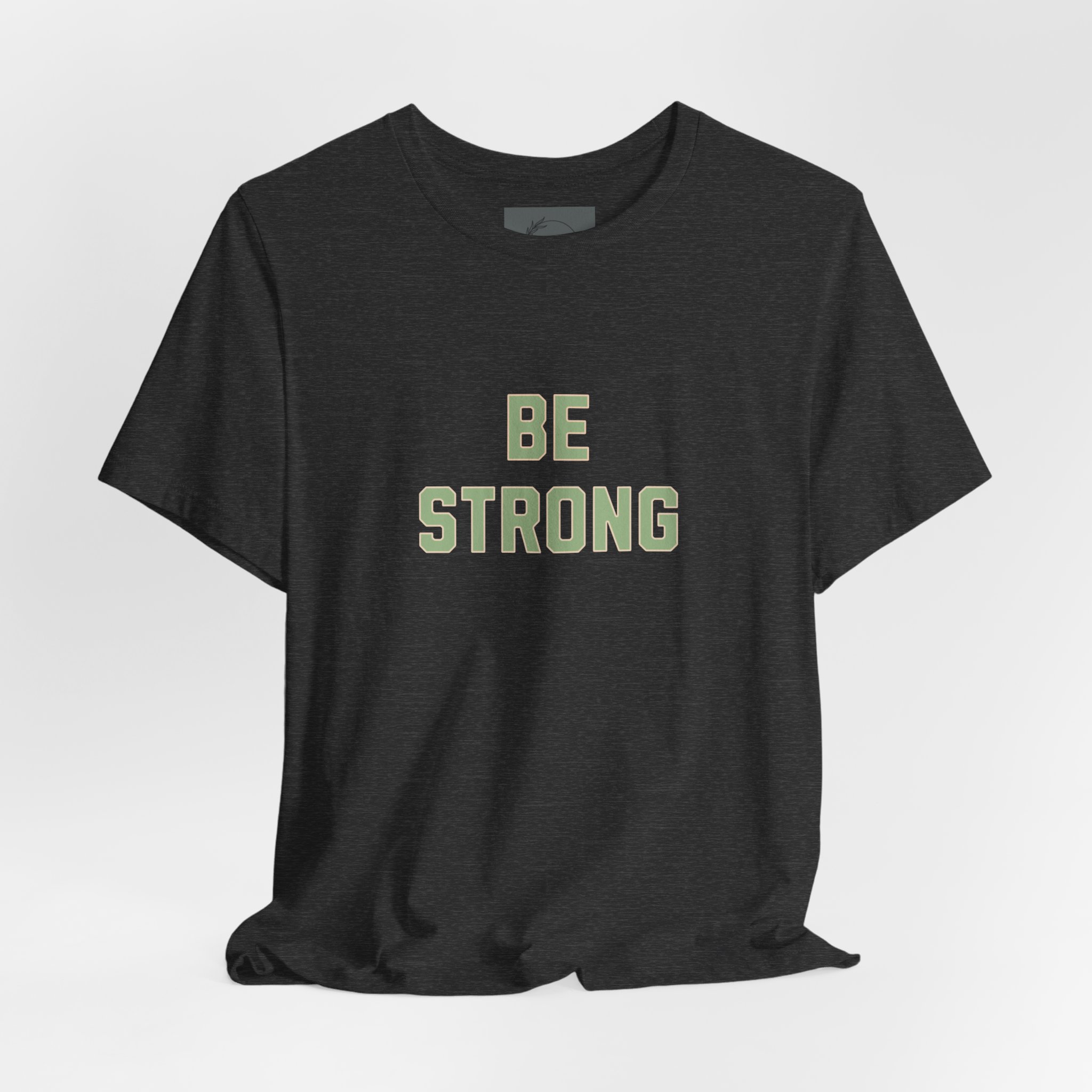 BE STRONG T Shirt
