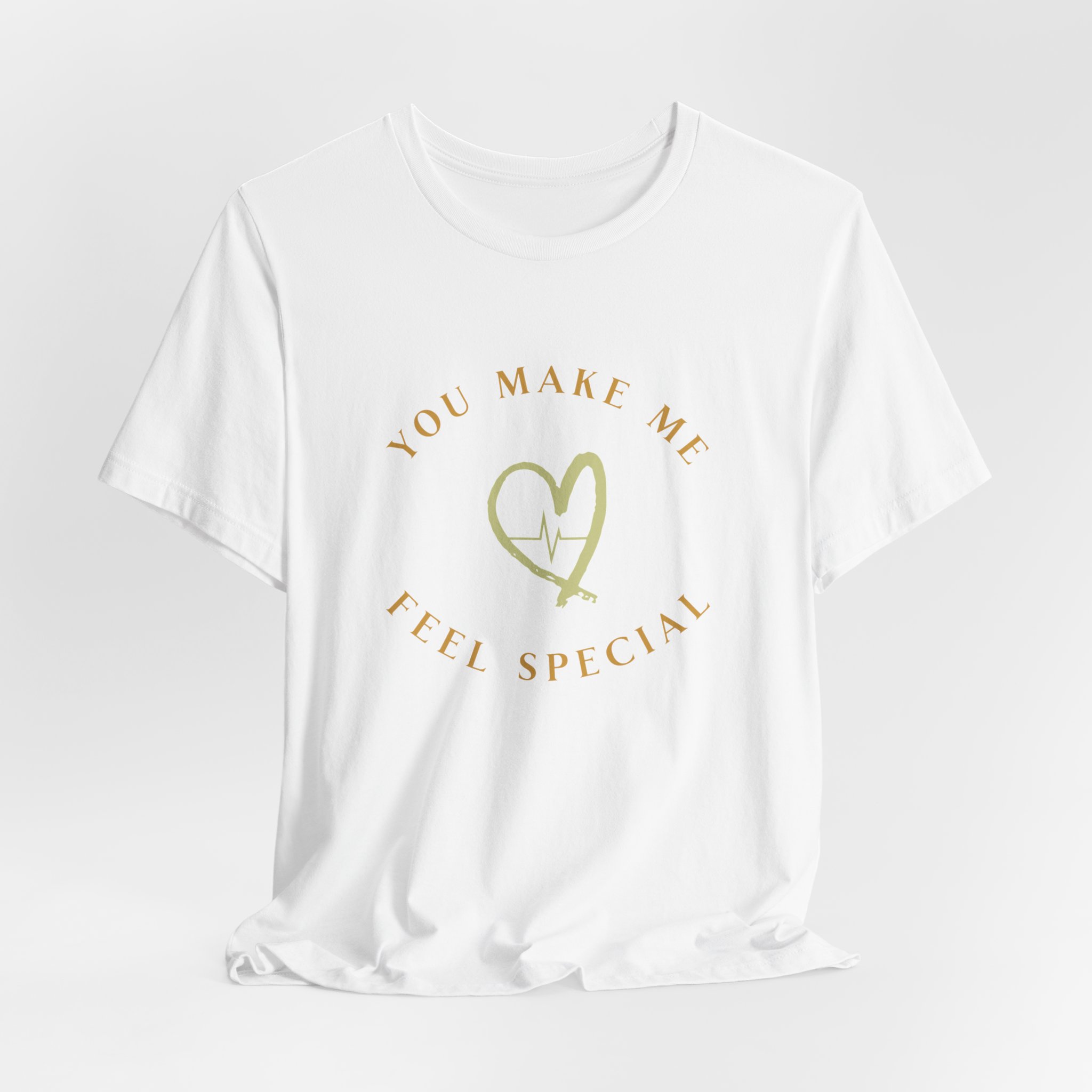 You Make Me Feel Special T Shirt