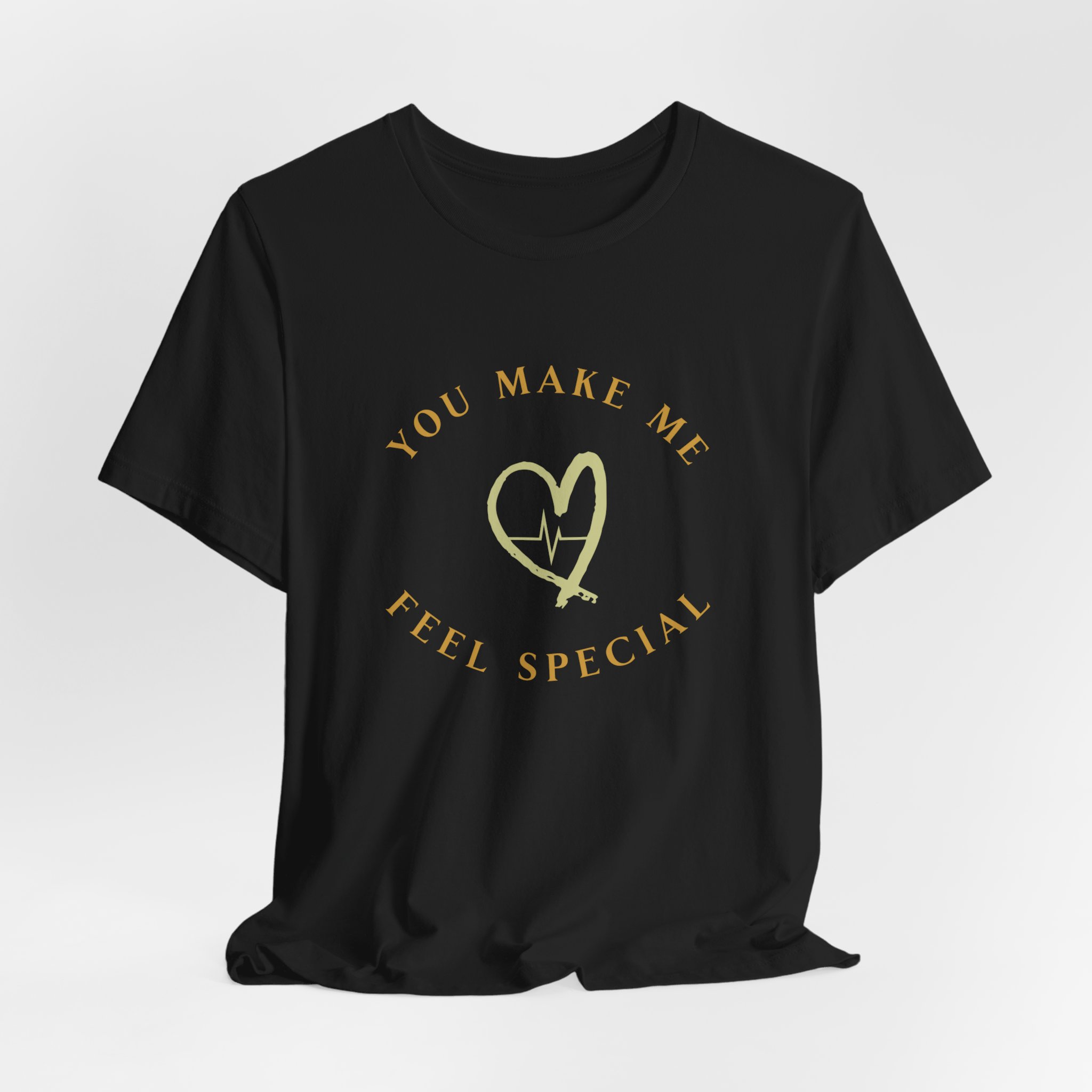 You Make Me Feel Special T Shirt