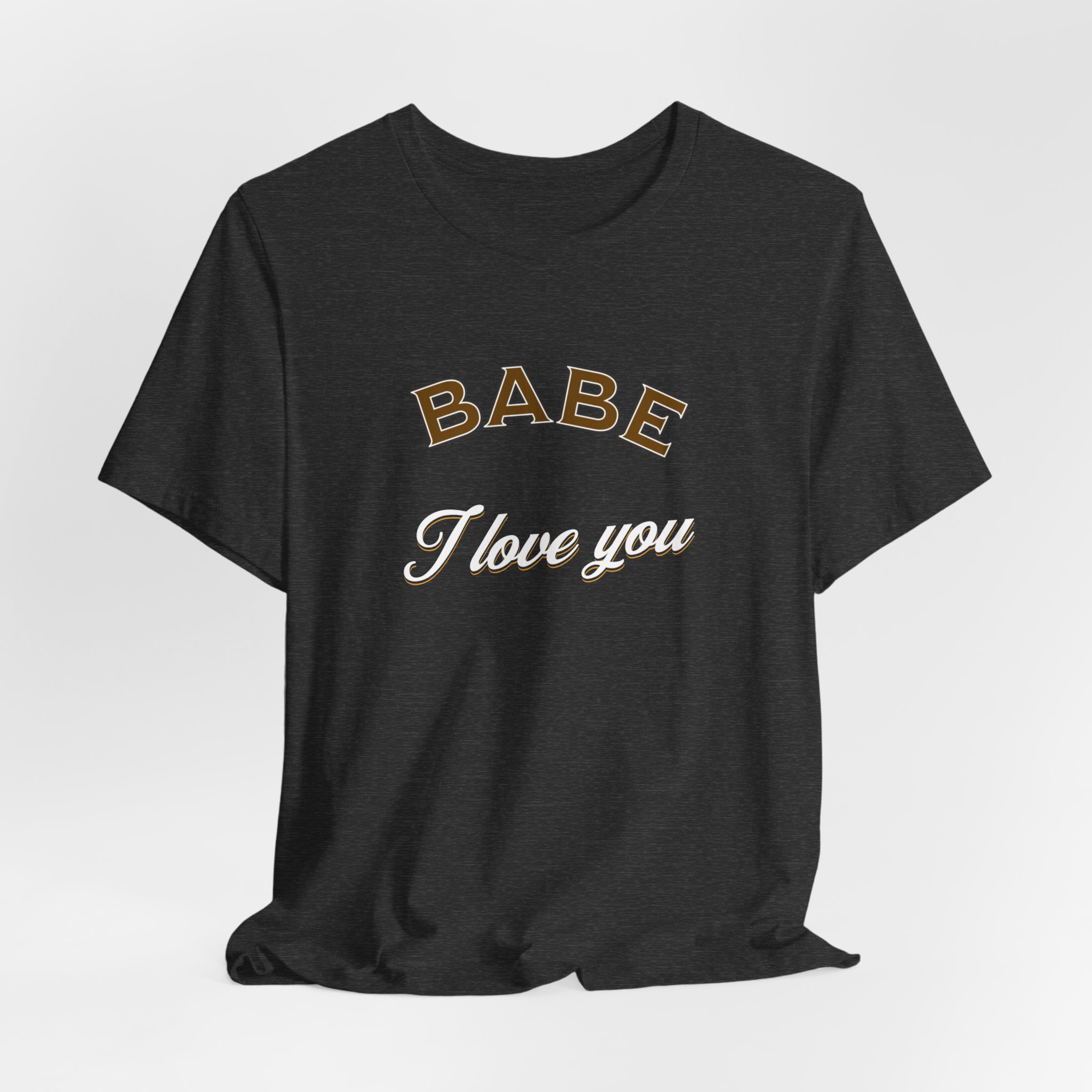 Babe I Love You T-Shirt