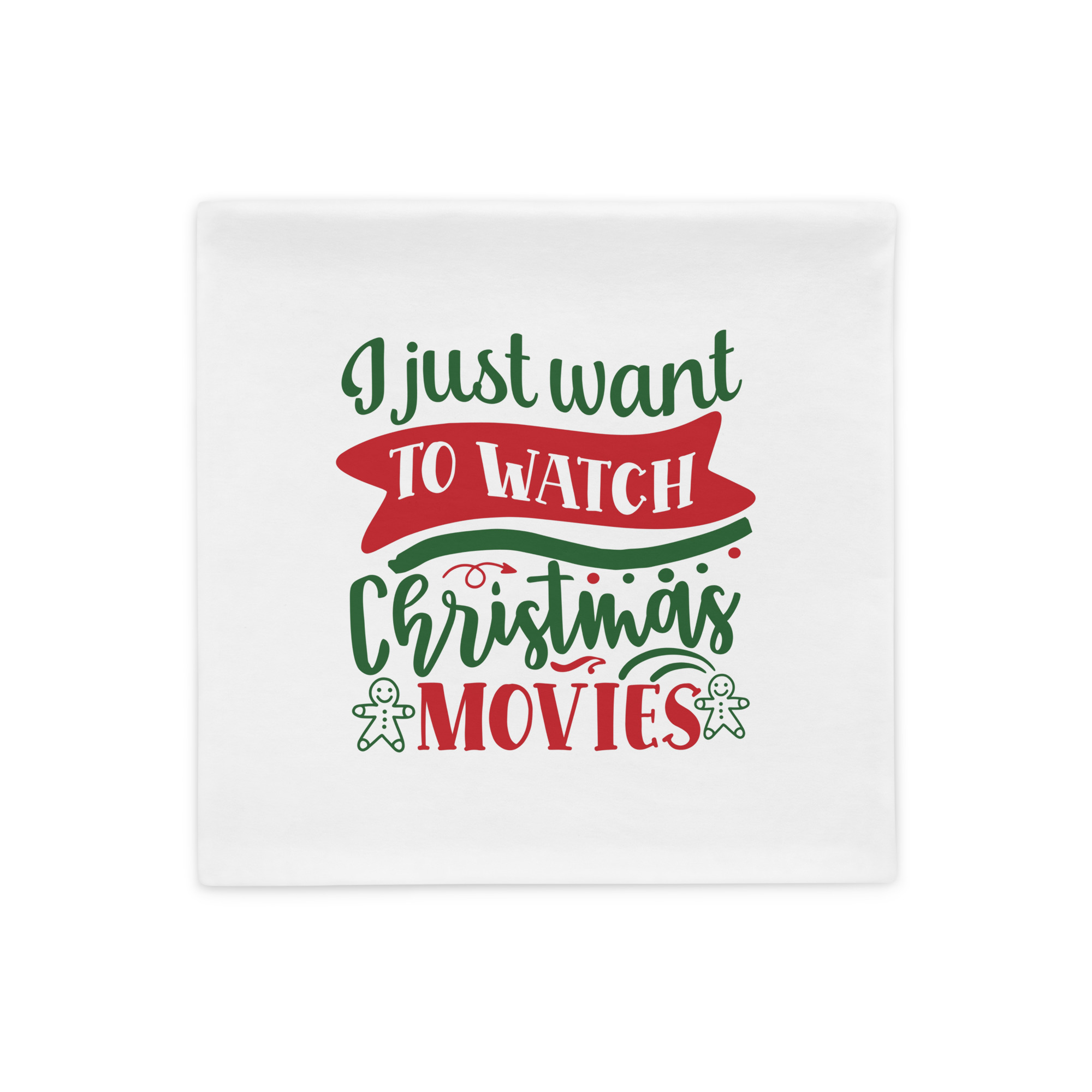  "I Just Want to Watch Christmas Movies " Pillow Case