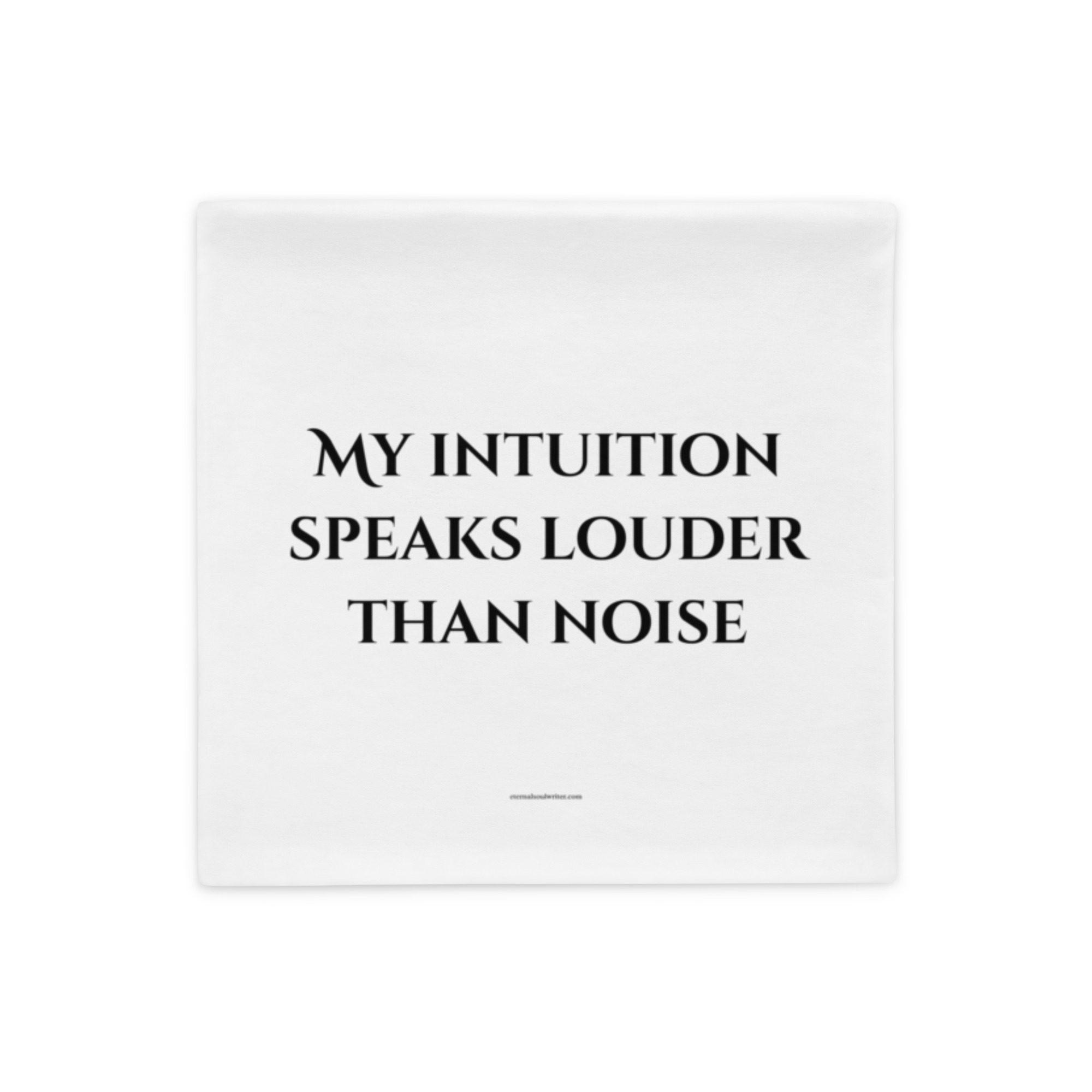 Divine Feminine Pillow Case – My Intuition Speaks Louder Than Noise