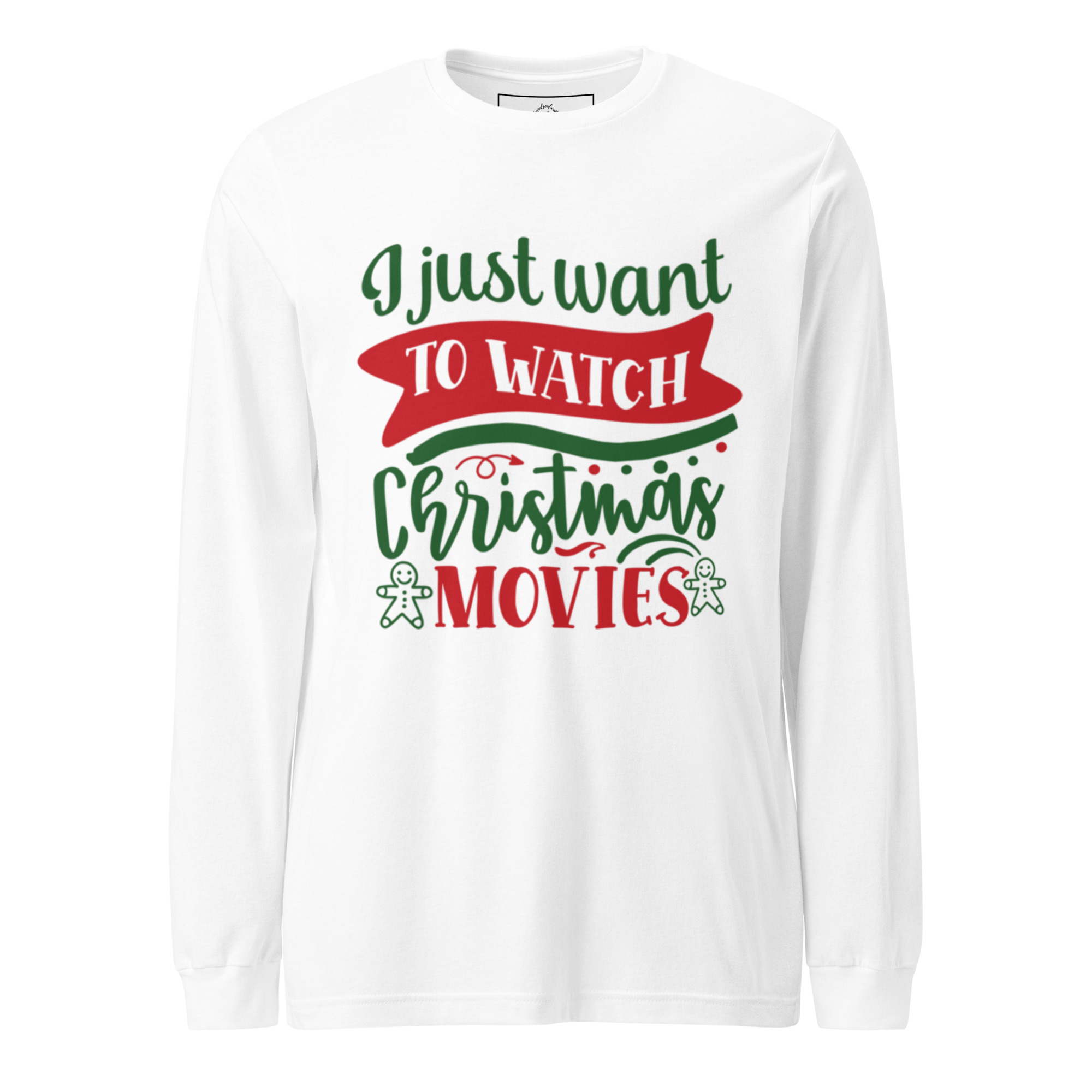 “I Just Want to Watch Christmas Movies” Unisex Long Sleeve Tee