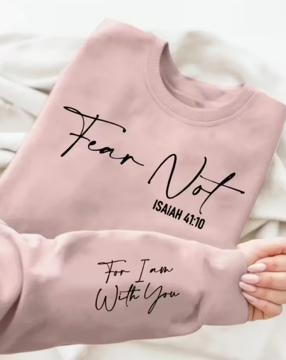Fear Not Isaiah 41:10 Sweatshirt