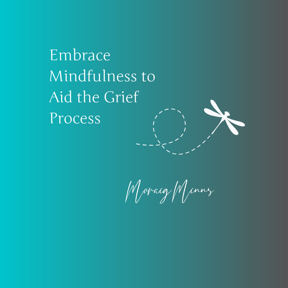 Embrace Mindfulness to Aid the Grief Process