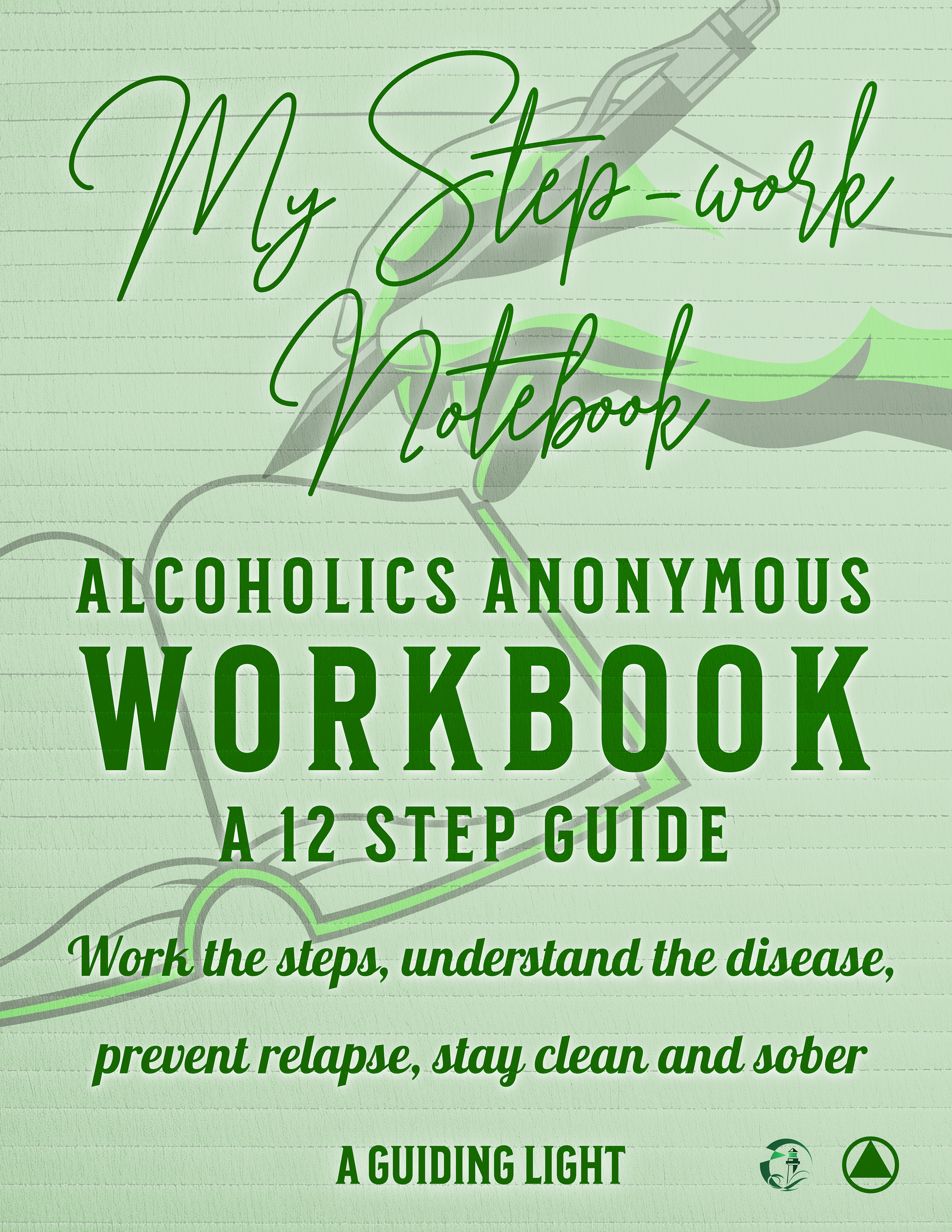 A Guiding Light AA Workbook - Your Personal Guide to the 12 Steps of Alcoholics Anonymous