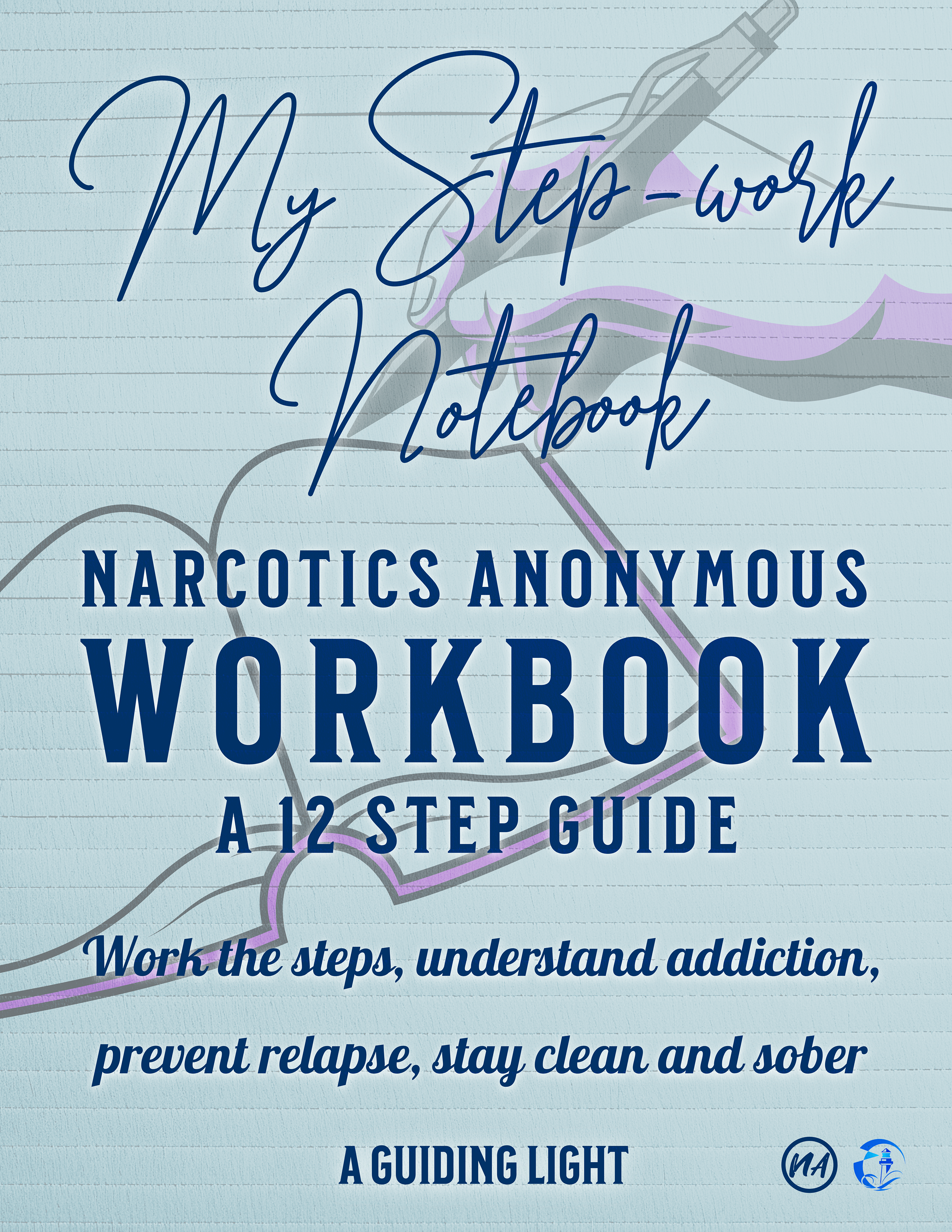 A Guiding Light NA Workbook - Your Personal Guide to the 12 Steps of Narcotics Anonymous