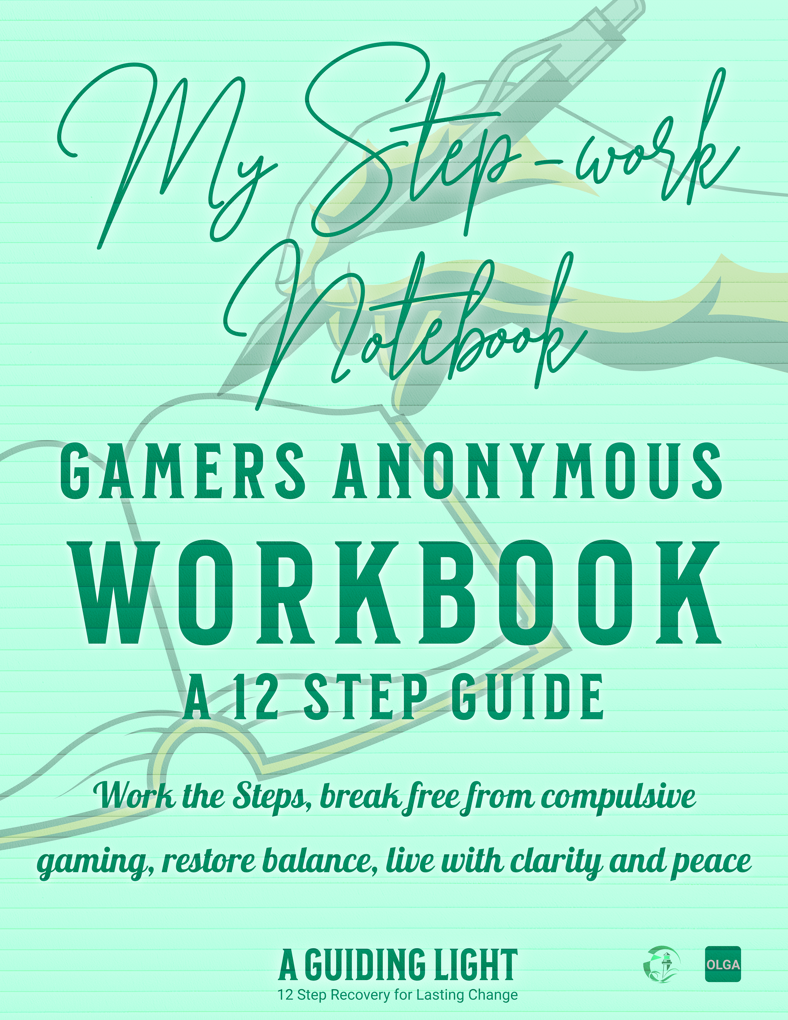 A Guiding Light OLGA Workbook - Your Personal Guide to the 12 Steps of Online Gamers Anonymous