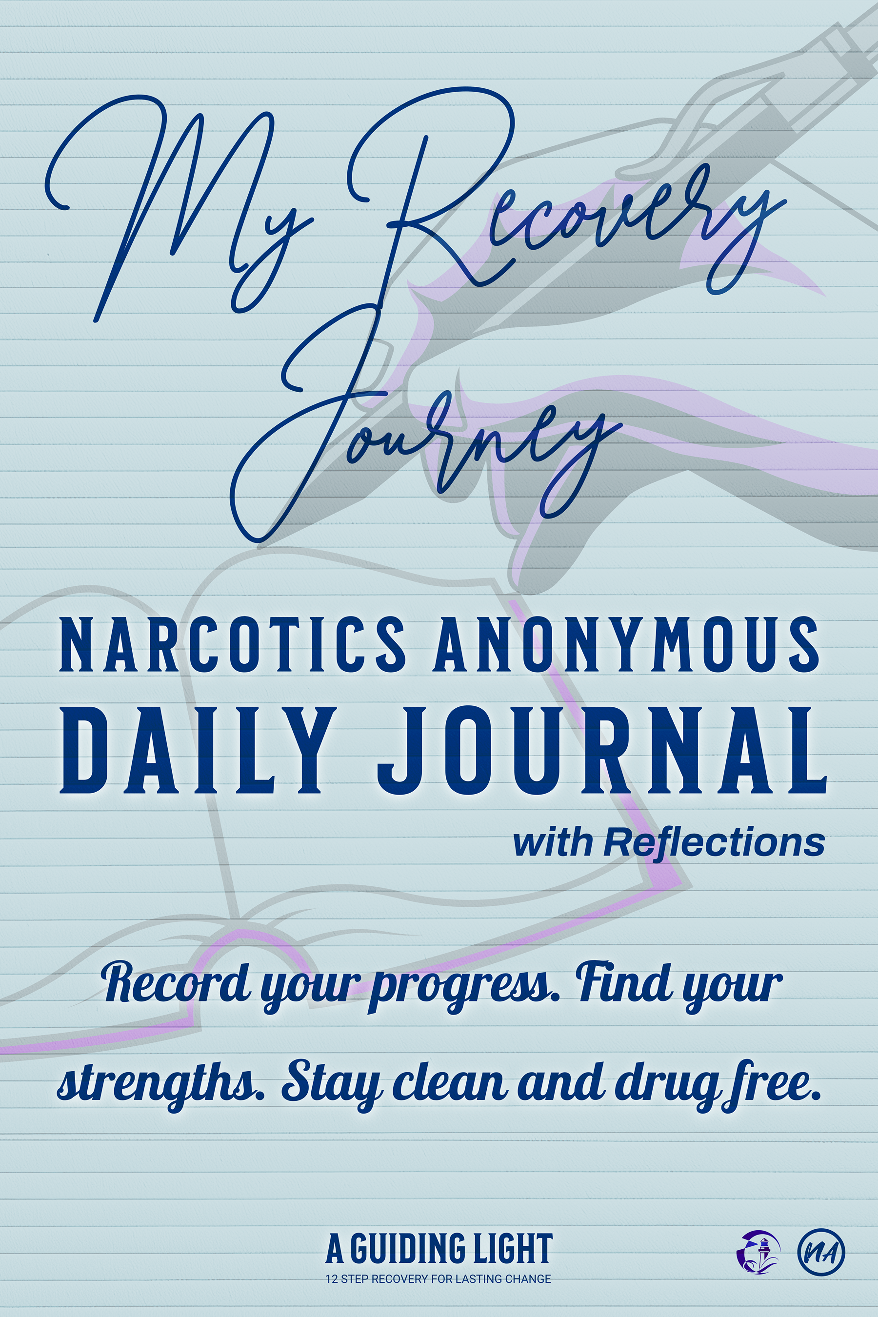 A Guiding Light NA Daily Journal - with 30-Days of Reflection for Narcotics Anonymous