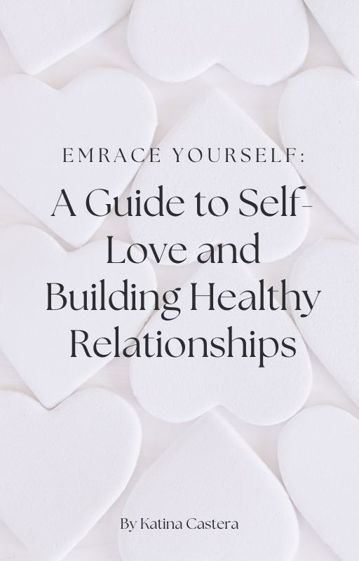 Embrace Yourself: A Guide to Self-Love and Building Relationships