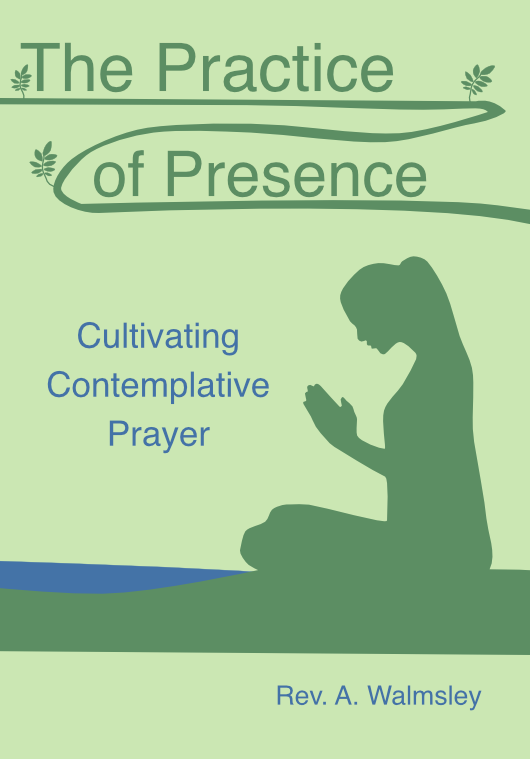 The Practice of Presence: Cultivating Contemplative Prayer
